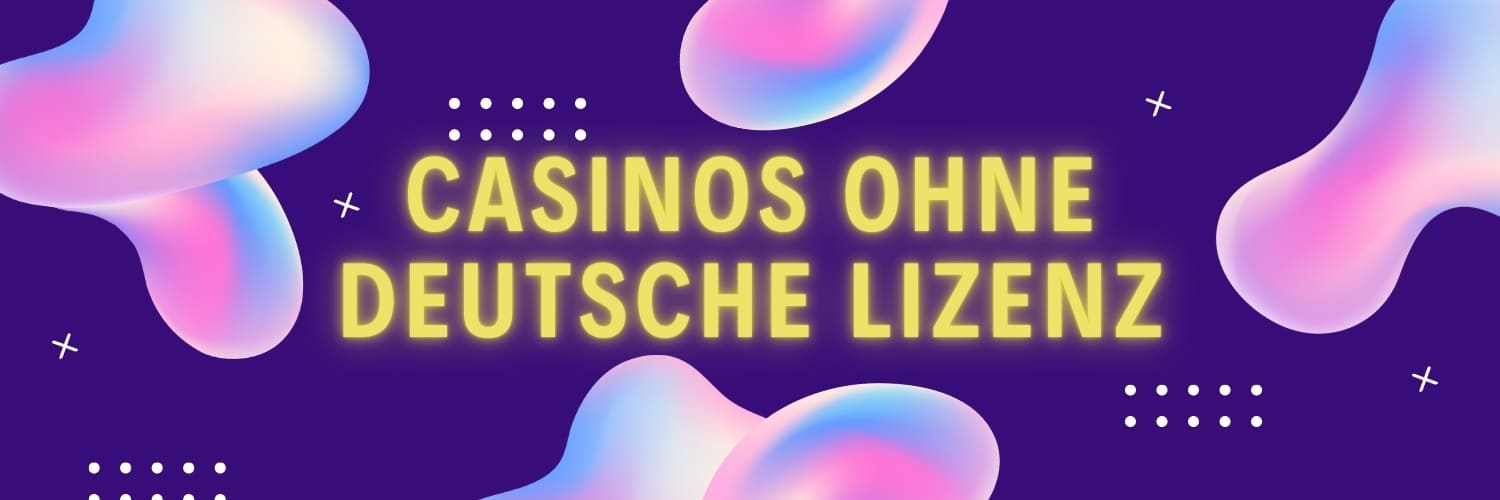 Die besten Casinos ohne deutsche Lizenz - Spielspaß ohne Grenzen 233